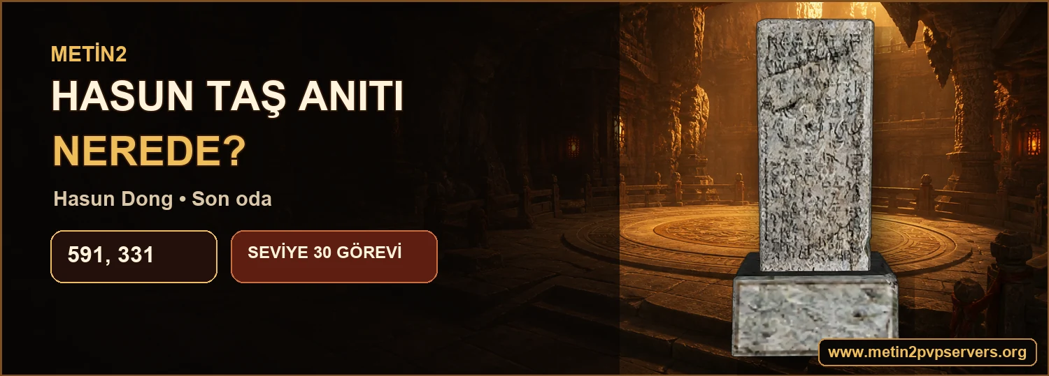 Metin2 Hasun Taş Anıtı Hasun Dong son oda 591 331 konumu ve seviye 30 görev yolu